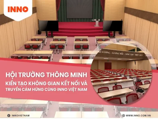 Hội trường thông minh - Kiến tạo không gian kết nối và truyền cảm hứng cùng INNO Việt Nam